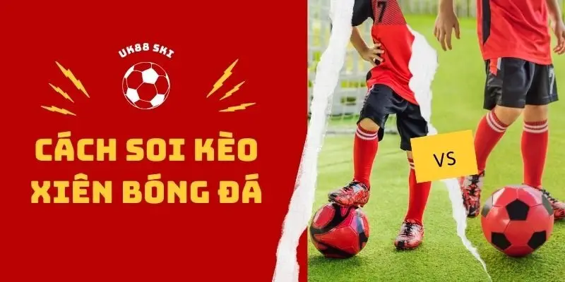 Kèo xiên bóng đá là gì?